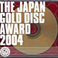 THE JAPAN GOLD DISC AWARD 2004